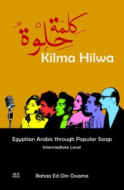 Kilma Hilwa: Egyptian Arabic Through Popular Songs: Intermediate Level - Ossama, Bahaa Ed-Din
