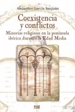 Coexistencia y conflictos : minorías religiosas en la Península Ibérica durante la Edad Media - García Sanjuán, Alejandro
