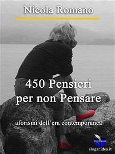 450 Pensieri per non Pensare (eBook, ePUB) - Romano, Nicola