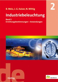 Errichtungsbestimmungen - Anwendungen / Industriebeleuchtung Bd.2 - Weis, Bruno; Kaiser, Johannes-Gerhard; Wittig, Norbert