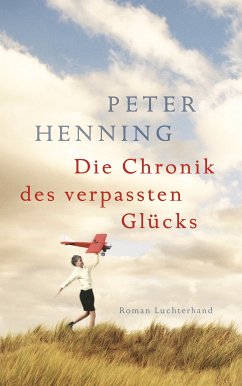 Die Chronik des verpassten Glücks (eBook, ePUB) - Henning, Peter