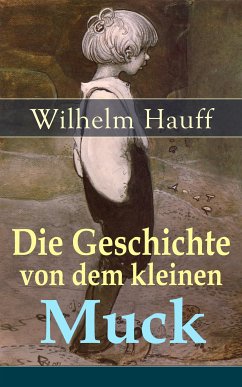 Die Geschichte von dem kleinen Muck (eBook, ePUB) - Hauff, Wilhelm