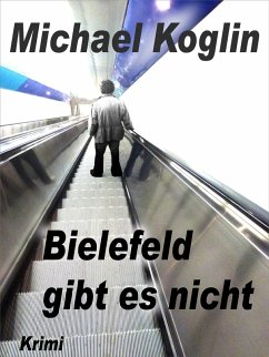 Bielefeld gibt es nicht (eBook, ePUB) - Koglin, Michael