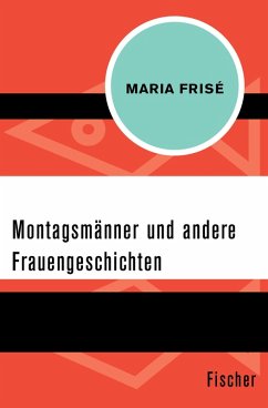 Montagsmänner und andere Frauengeschichten (eBook, ePUB) - Frisé, Maria