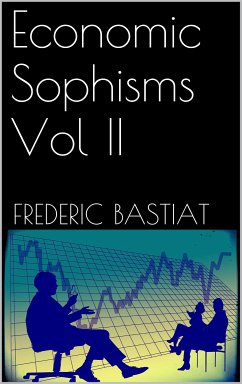 Economic Sophisms Vol II (eBook, ePUB) - Bastiat, Frederic