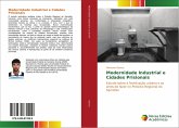 Modernidade Industrial e Cidades Prisionais