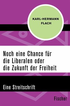 Noch eine Chance für die Liberalen oder die Zukunft der Freiheit - Flach, Karl-Hermann
