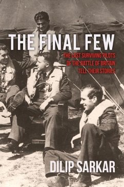 The Final Few: The Last Surviving Pilots of the Battle of Britain Tell Their Stories - Sarkar, Dilip