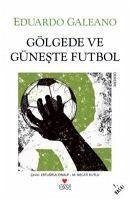 Gölgede ve Güneste Futbol - Galeano, Eduardo
