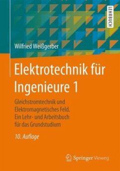 Gleichstromtechnik und Elektromagnetisches Feld / Elektrotechnik für Ingenieure Bd.1 - Weißgerber, Wilfried