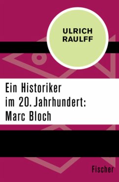 Ein Historiker im 20. Jahrhundert: Marc Bloch - Raulff, Ulrich