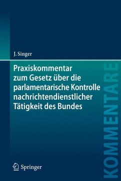 Praxiskommentar zum Gesetz über die parlamentarische Kontrolle nachrichtendienstlicher Tätigkeit des Bundes - Singer, Jens