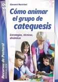 Cómo animar el grupo de catequesis : estrategias, técnicas, dinámicas Cómo animar el grupo de catequesis : estrategias, técnicas, dinámicas