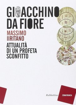 Gioacchino da Fiore. Attualità di un profeta sconfitto - Iiritano, Massimo