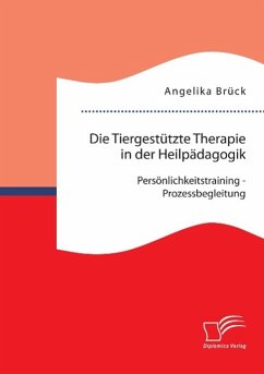 Die Tiergestützte Therapie in der Heilpädagogik: Persönlichkeitstraining - Prozessbegleitung - Brück, Angelika