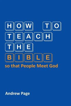 How to Teach the Bible so that People Meet God - Page, Andrew