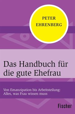 Das Handbuch für die gute Ehefrau - Ehrenberg, Peter