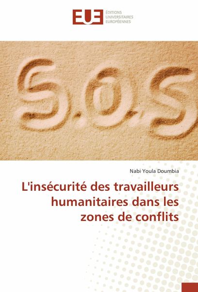 L'insécurité des travailleurs humanitaires dans les zones de conflits L'insécurité des travailleurs humanitaires dans les zones de conflits