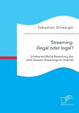 Streaming: illegal oder legal? Urheberrechtliche Bewertung des nicht-linearen Streamings im Internet