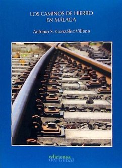 Los caminos de hierro en Málaga - González Villena, Antonio Santiago