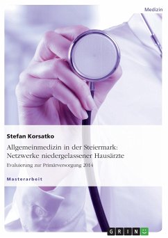 Allgemeinmedizin in der Steiermark: Netzwerke niedergelassener Hausärzte. Evaluierung zur Primärversorgung 2014 - Korsatko, Stefan