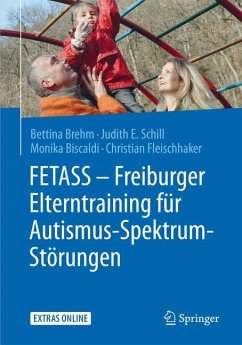 FETASS - Freiburger Elterntraining für Autismus-Spektrum-Störungen - Brehm, Bettina; Fleischhaker, Christian; Biscaldi, Monica; Schill, Judith E.