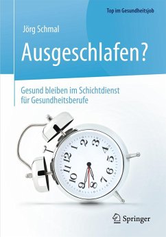 Ausgeschlafen? - Gesund bleiben im Schichtdienst für Gesundheitsberufe - Schmal, Jörg