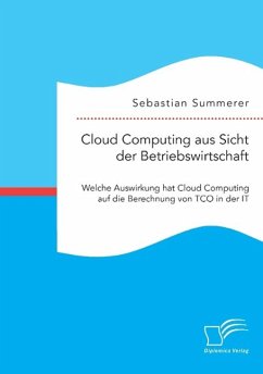 Cloud Computing aus Sicht der Betriebswirtschaft: Welche Auswirkung hat Cloud Computing auf die Berechnung von TCO in der IT - Summerer, Sebastian