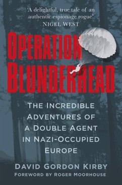 Operation Blunderhead: The Incredible Adventures of a Double Agent in Nazi-Occupied Europe - Kirby, David Gordon