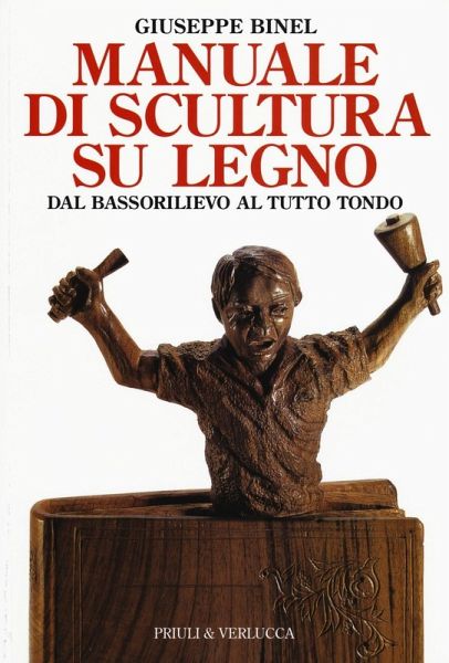 Manuale di scultura su legno. Dal bassorilievo al tutto tondo Manuale di scultura su legno. Dal bassorilievo al tutto tondo