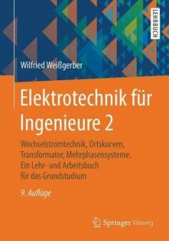 Wechselstromtechnik, Ortskurven, Transformator, Mehrphasensysteme / Elektrotechnik für Ingenieure 2 - Weißgerber, Wilfried