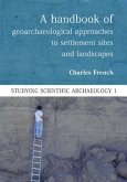 A Handbook of Geoarchaeological Approaches for Investigating Landscapes and Settlement Sites