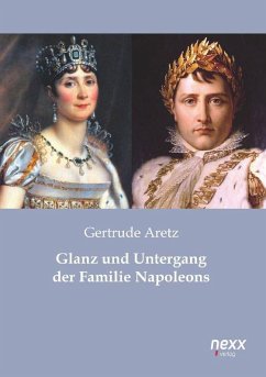 Glanz und Untergang der Familie Napoleons - Aretz, Gertrude