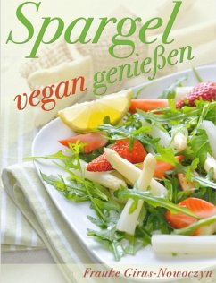 Spargel vegan genießen (eBook, ePUB) - Girus-Nowoczyn, Frauke