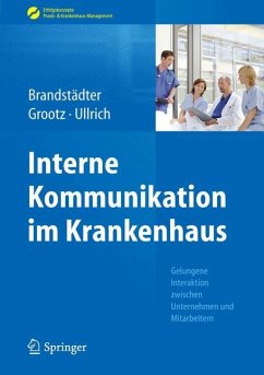 Interne Kommunikation im Krankenhaus - Brandstädter, Mathias;Grootz, Sandra;Ullrich, Thomas W.