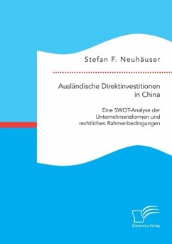 Ausländische Direktinvestitionen in China: Eine SWOT-Analyse der Unternehmensformen und rechtlichen Rahmenbedingungen - Neuhäuser, Stefan F.