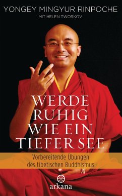 Werde ruhig wie ein tiefer See (eBook, ePUB) - Mingyur Rinpoche, Yongey