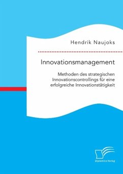 Innovationsmanagement: Methoden des strategischen Innovationscontrollings für eine erfolgreiche Innovationstätigkeit - Naujoks, Hendrik