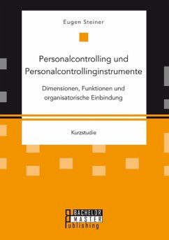 Personalcontrolling und Personalcontrollinginstrumente: Dimensionen, Funktionen und organisatorische Einbindung - Steiner, Eugen