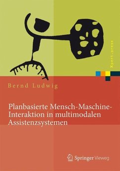 Planbasierte Mensch-Maschine-Interaktion in multimodalen Assistenzsystemen - Ludwig, Bernd