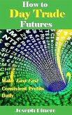 How to Day Trade Futures (eBook, ePUB) How to Day Trade Futures (eBook, ePUB)