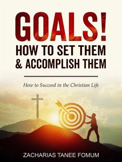 Goals: How to Set Them and Accomplish Them (Practical Helps For The Overcomers, #6) (eBook, ePUB) - Fomum, Zacharias Tanee