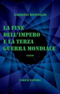 La Fine dell'Impero e la Terza Guerra Mondiale (eBook, ePUB) - Bonfiglio, Gabriele