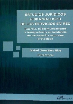 Estudios jurídicos hispano-lusos de los servicios en red : energía, telecomunicaciones y transportes : y su incidencia en los espacios naturales protegidos - González Ríos, Isabel