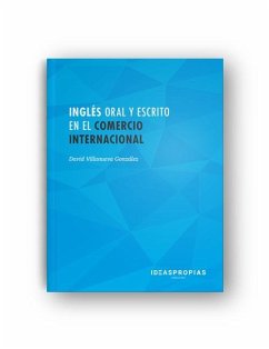 Ingles oral y escrito en el comercio internacional : gestión, negociación y contexto socioprofesional de las operaciones mercantiles - Villanueva González, David