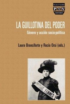 La guillotina del poder, género y acción socio-política - Branciforte Mazzola, Laura; Orsi Portalo, Rocío