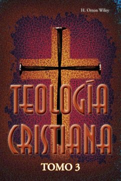 Teologia cristiana, Tomo 3 - Wiley, H. Orton