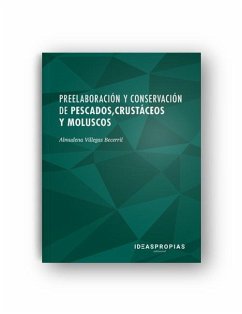 Preelaboración y conservación de pescados, crustáceos y moluscos : maquinaria, equipos básicos, materias primas y regeneración de alimentos - Villegas Becerril, Almudena