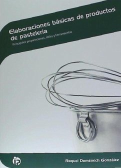 Elaboraciones básicas de productos de pastelería : Principales preparaciones, útiles y herramientas - Doménech González, Raquel