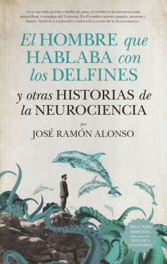 El hombre que hablaba con los delfines y otras historias de la neurociencia